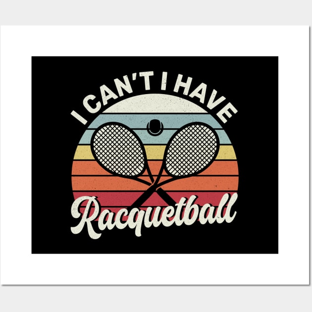 Cool Racquetball Coach With Saying I Can't I Have Racquetball Wall Art by Nisrine